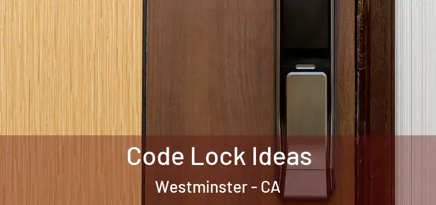  Code Lock Ideas Westminster - CA