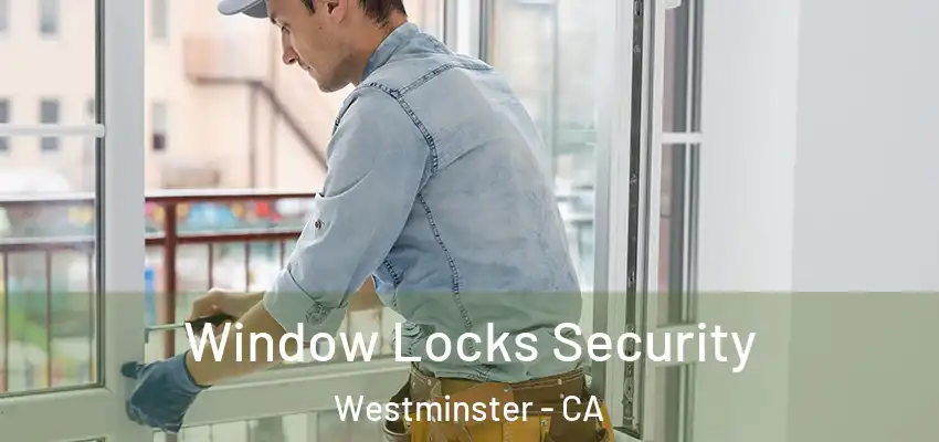  Window Locks Security Westminster - CA